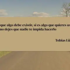 Paisaje rural con cita inspiradora: "Si crees que algo debe existir, si es algo que quieres usar tú mismo, no dejes que nadie te impida hacerlo". Frases positivas de la vida para seguir adelante.