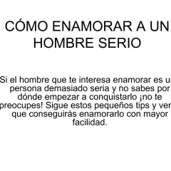 Guía para enamorar a un hombre serio. Consejos prácticos para conquistar a esa persona especial y lograr que se fije en ti.