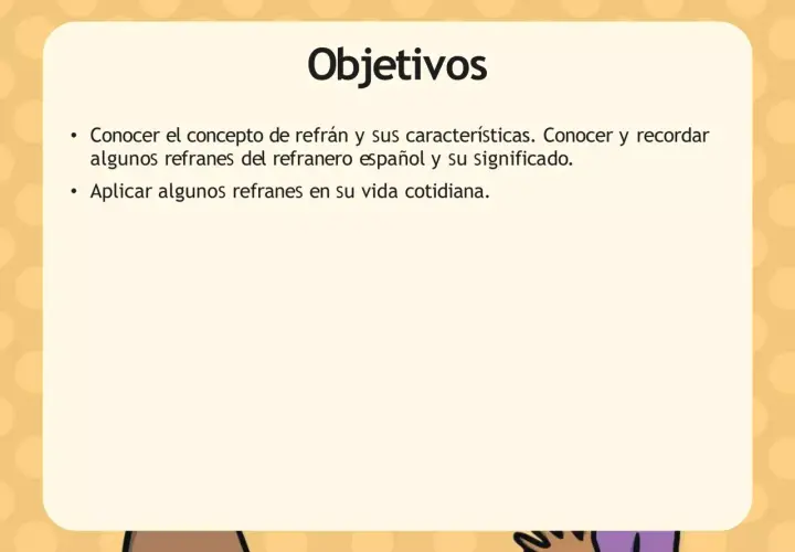 Objetivos: conocer refranes españoles y aplicarlos. Aprender refranes andaluces y su sabiduría.