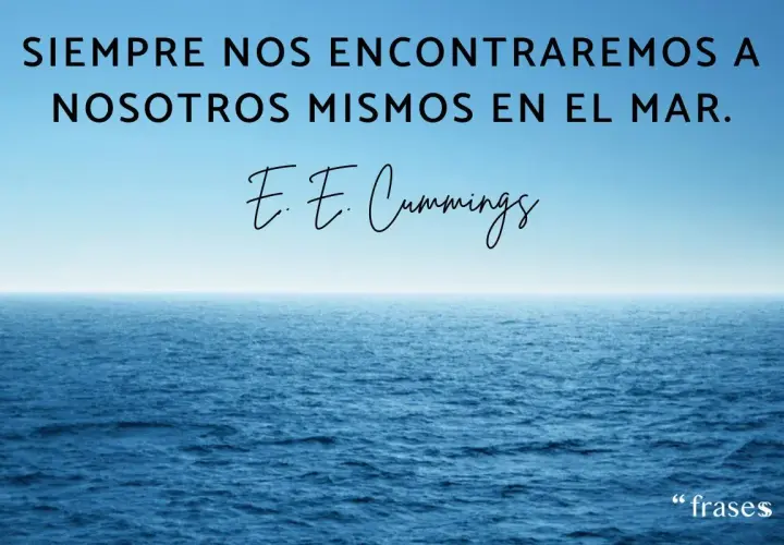 Siempre nos encontraremos a nosotros mismos en el mar." Frases sobre el mar, cita de E. E. Cummings sobre el océano azul.