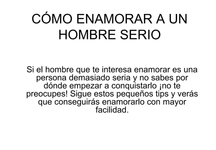 Guía para enamorar a un hombre serio. Consejos prácticos para conquistar a esa persona especial y lograr que se fije en ti.