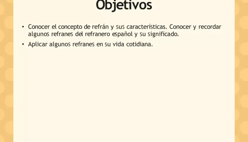 Objetivos: conocer refranes españoles y aplicarlos. Aprender refranes andaluces y su sabiduría.
