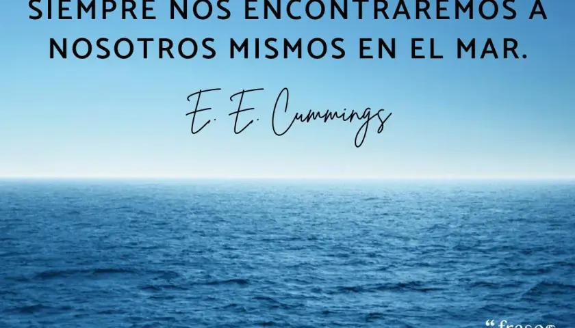 Siempre nos encontraremos a nosotros mismos en el mar." Frases sobre el mar, cita de E. E. Cummings sobre el océano azul.