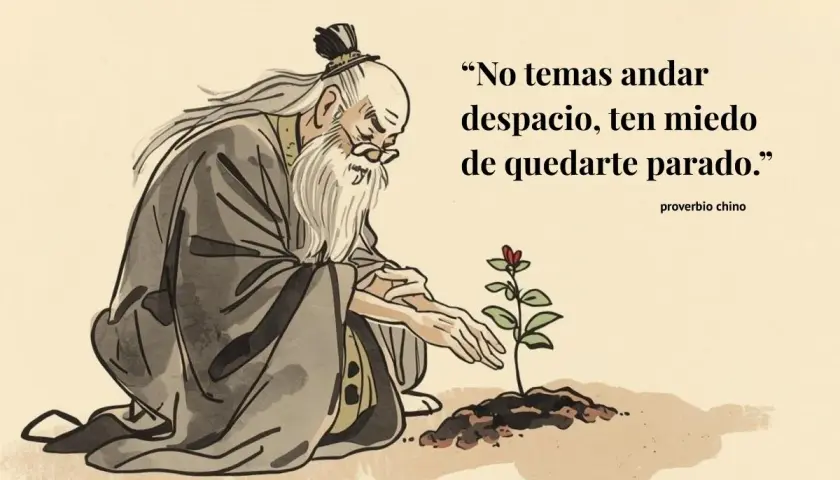 Anciano cuidando una planta, con el proverbio chino: "No temas andar despacio, ten miedo de quedarte parado.