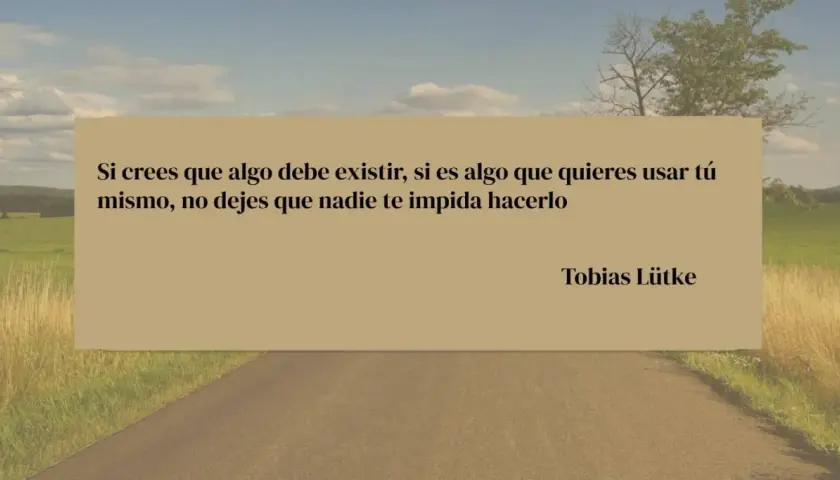 Paisaje rural con cita inspiradora: "Si crees que algo debe existir, si es algo que quieres usar tú mismo, no dejes que nadie te impida hacerlo". Frases positivas de la vida para seguir adelante.