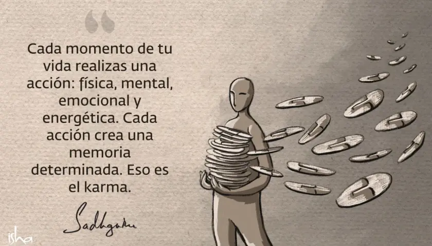 Cada acción, física, mental o emocional, crea una memoria. El karma significado: la suma de estas memorias.