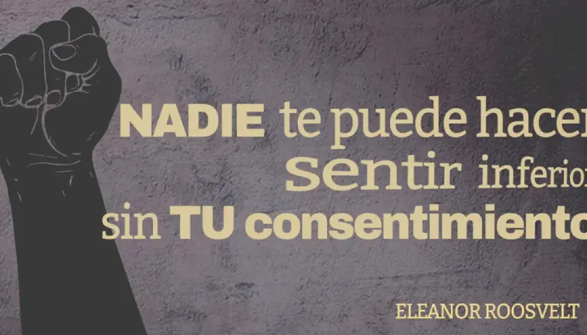 Puño levantado, símbolo de fuerza. Frases contra el bullying: "Nadie te puede hacer sentir inferior sin tu consentimiento." - Eleanor Roosevelt.