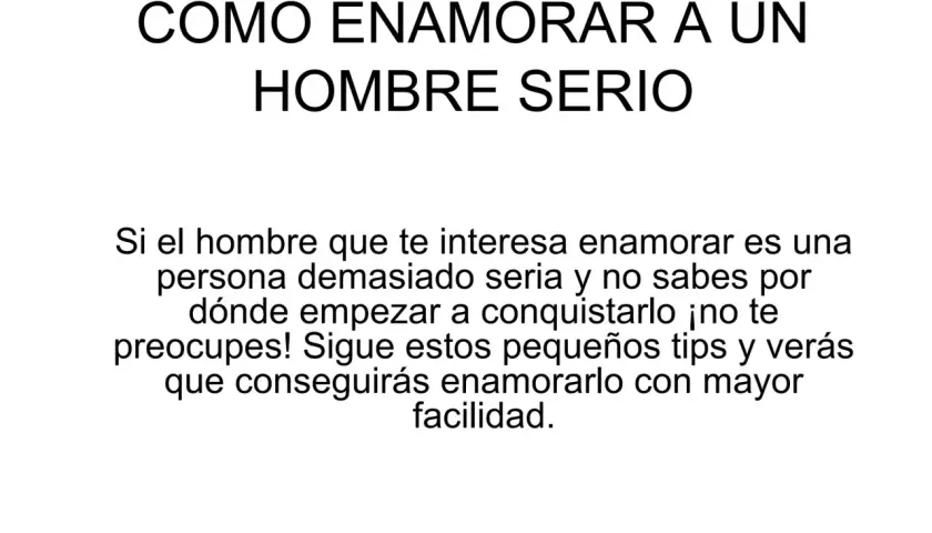 Guía para enamorar a un hombre serio. Consejos prácticos para conquistar a esa persona especial y lograr que se fije en ti.