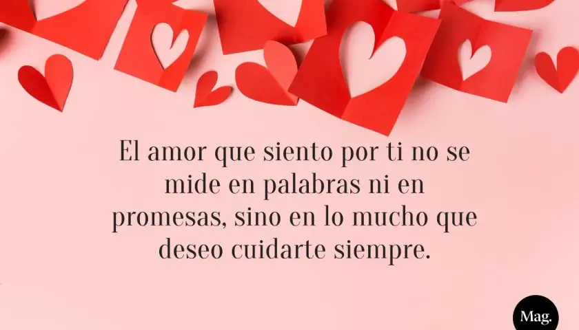 Corazones rojos decoran la imagen, junto a un mensaje inspirador para crear textos para dedicar a tu pareja: "El amor que siento por ti no se mide en palabras ni en promesas, sino en lo mucho que deseo cuidarte siempre.