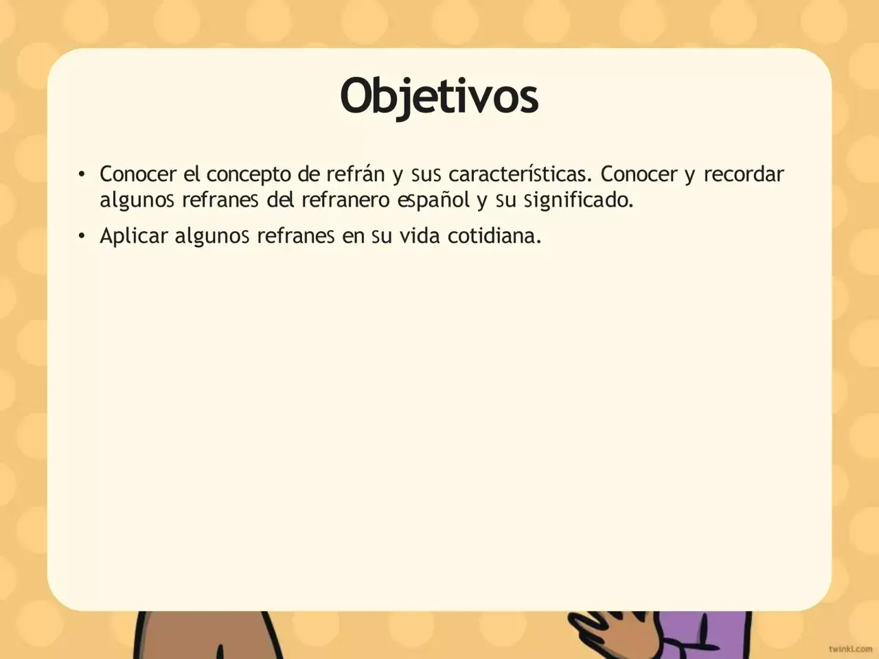 Objetivos: conocer refranes españoles y aplicarlos. Aprender refranes andaluces y su sabiduría.