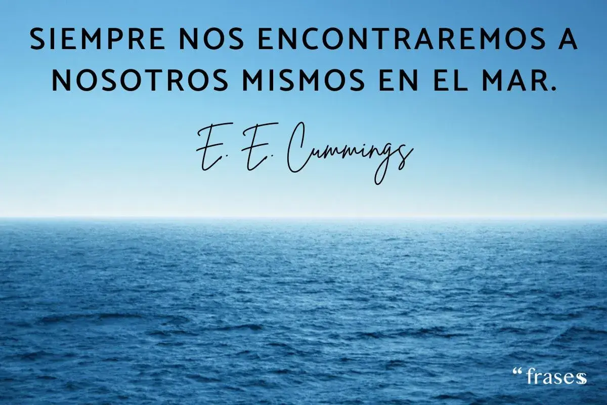 Siempre nos encontraremos a nosotros mismos en el mar." Frases sobre el mar, cita de E. E. Cummings sobre el océano azul.