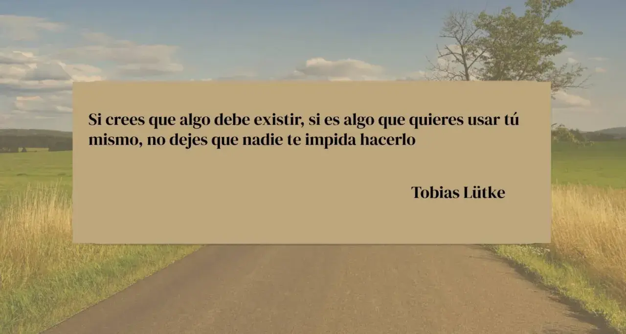 Paisaje rural con cita inspiradora: "Si crees que algo debe existir, si es algo que quieres usar tú mismo, no dejes que nadie te impida hacerlo". Frases positivas de la vida para seguir adelante.