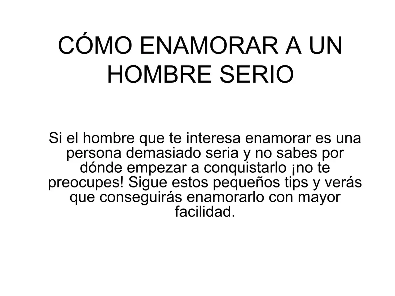 Guía para enamorar a un hombre serio. Consejos prácticos para conquistar a esa persona especial y lograr que se fije en ti.